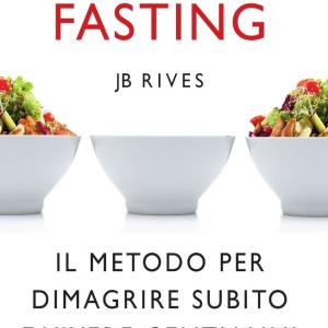 La dieta Fasting, Il metodo per dimagrire subito e vivere cent'anni