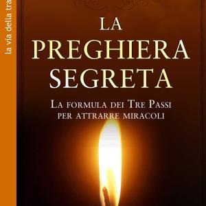 La Preghiera Segreta La formula dei Tre Passi per attrarre miracoli, Joe Vitale