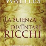 La scienza del diventare ricchi, di Wallace Delois Wattles, copertina flessibile