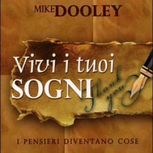 Vivi i Tuoi Sogni, pensieri diventano cose, Mike Dooley
