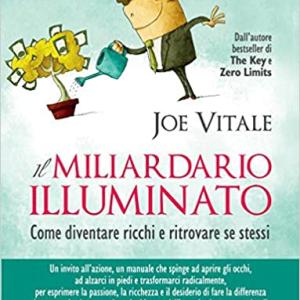 Il Miliardario Illuminato, Come diventare ricchi e ritrovare se stessi, Joe Vitale