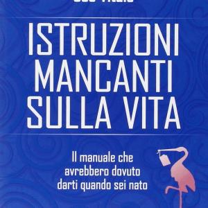 Istruzioni mancanti sulla Vita, Il manuale che avrebbero dovuto darti quando sei nato, Joe Vitale