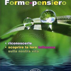 Forme-pensiero, riconoscerle scoprire la loro influenza sulla nostra vita