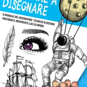 Imparare a disegnare, il manuale del disegnatore, tecniche di disegno, profondità, movimento, luci e ombre