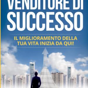 Tecniche di vendita, Venditore di Successo, il miglioramento della tua vita inizia da qui